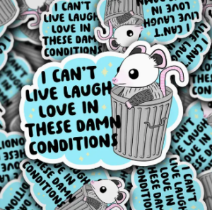 i cant live laugh love in these damn conditions sticker