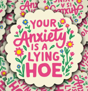 Your anxiety is a lying hoe sticker