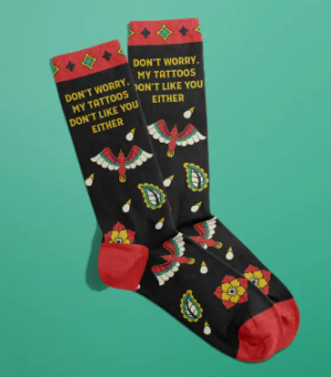 my tattoos dont like you either socks