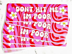 don`t hit me I`m poor bumper sticker