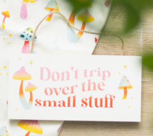 don`t trip over the small stuff sign