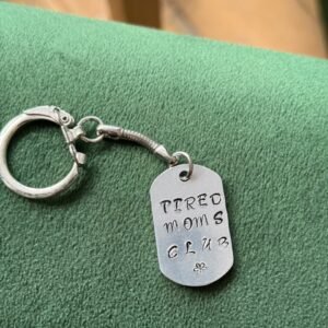 Tired moms club hand stamped keychain